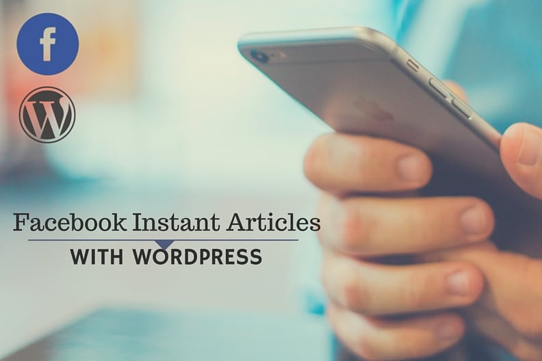 WordPress and Facebook Team Up For Creating Facebook Instant Articles
