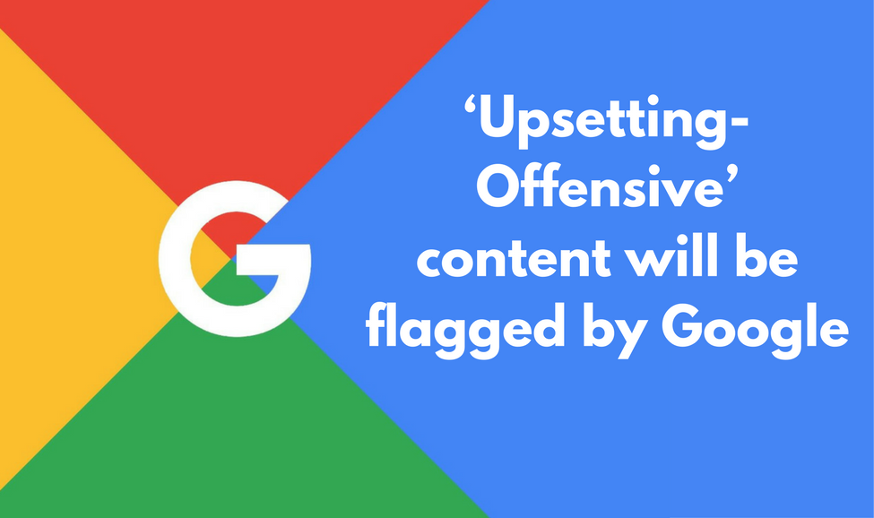 Google Algorithms to Spot Offensive and Factually Incorrect Content