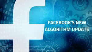 Facebook Has Updated Its Algorithm | Everything You Need To Know