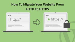 A Complete Guide To Migrate Your Website From HTTP To HTTPS