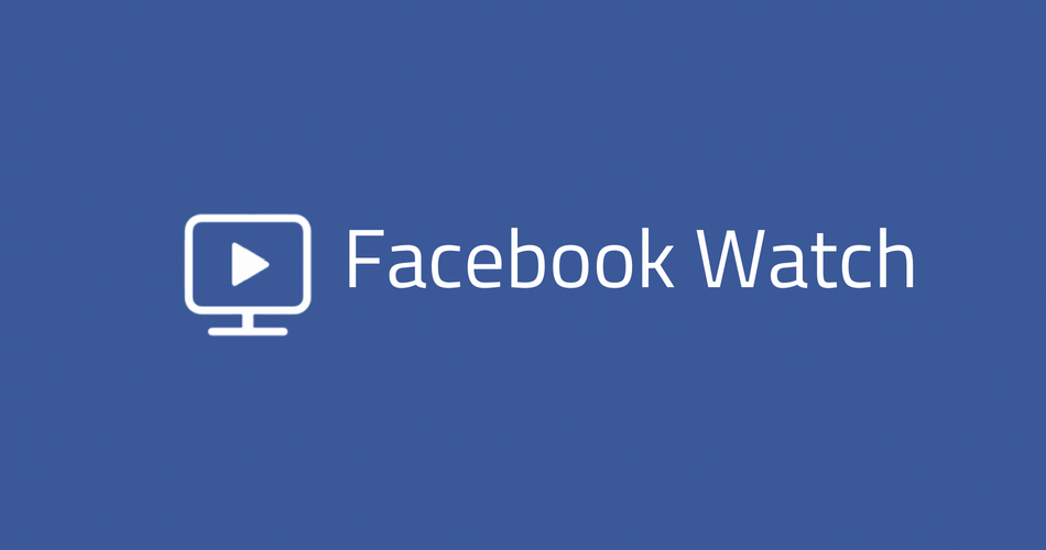 Facebook Watch Platform Rolled Out Globally