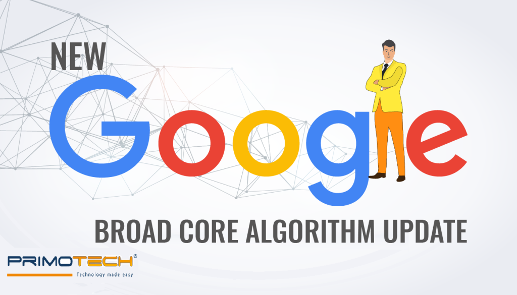 Google's Broad Core Algorithm Update Released - Primotech Google's Broad Core Algorithm Update Released