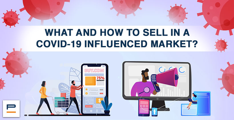 What and how to sell in a COVID-19 influenced market?