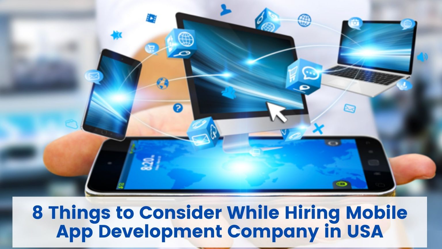 8 Things to Consider While Hiring Mobile App Development Company in USA
