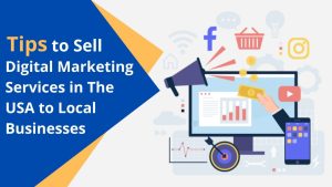 Tips to Sell Digital Marketing Services in the USA to Local Businesses