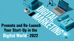 Promote and Re-Launch Your Start-Up in the Digital World – 2022