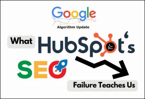 Google’s Algorithm Updates: Learn From Hubspot’s SEO Fail