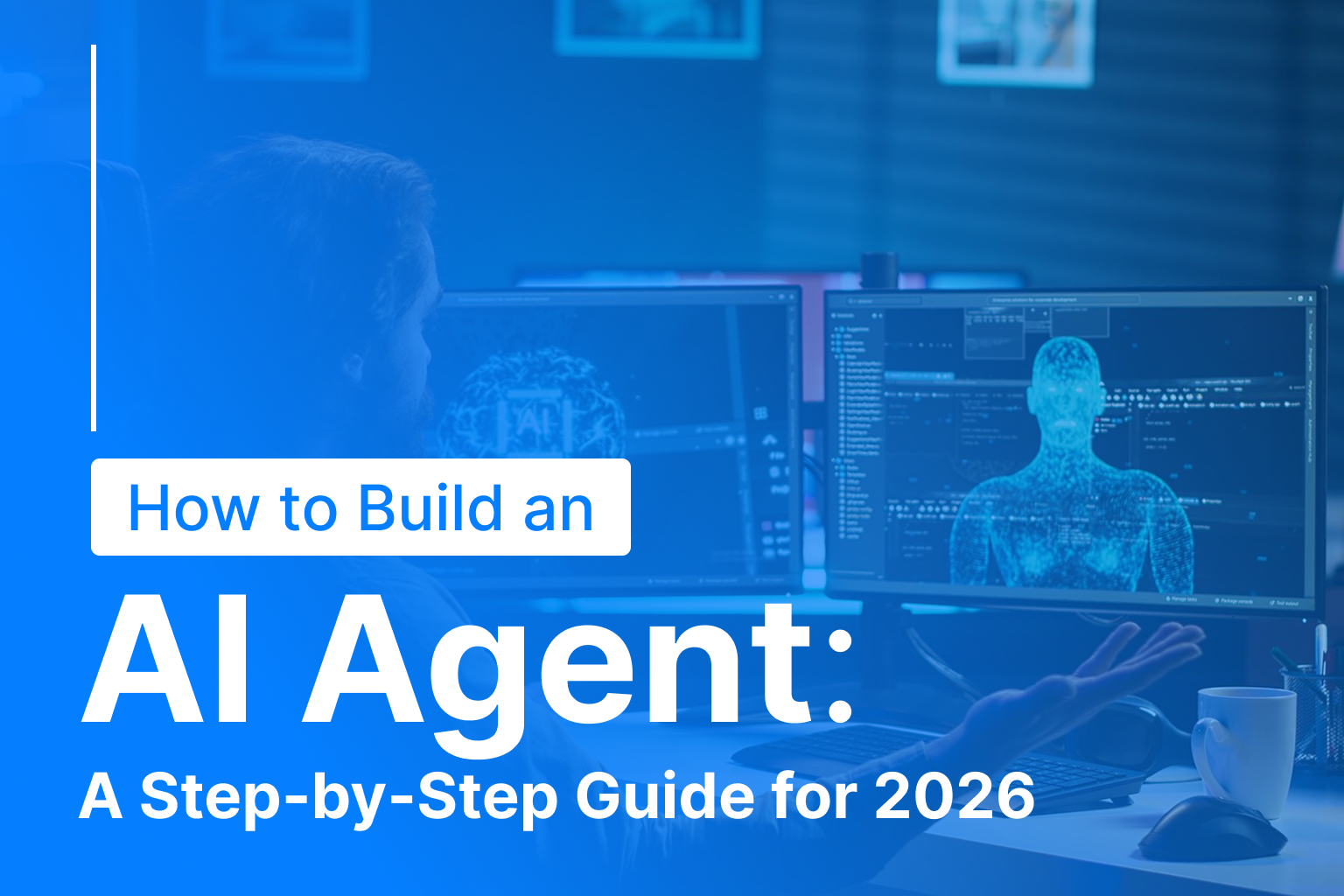 How to Build an AI Agent: A Step-by-Step Guide for 2026