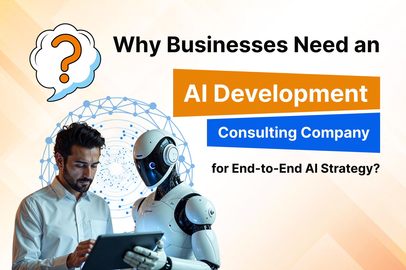 Why Businesses Need an AI Development Consulting Company for End-to-End AI Strategy